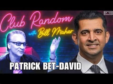 Patrick Bet David mentions his Assyrian nationality to Bill Maher .